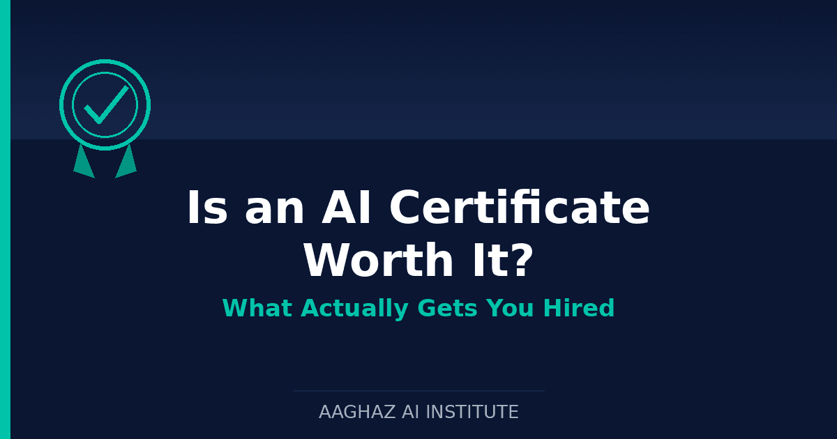 Is an AI Certificate Worth It? What Actually Gets You Hired — Aaghaz AI Institute cover graphic with certification badge icon" Placement: Top of article, directly under the title.