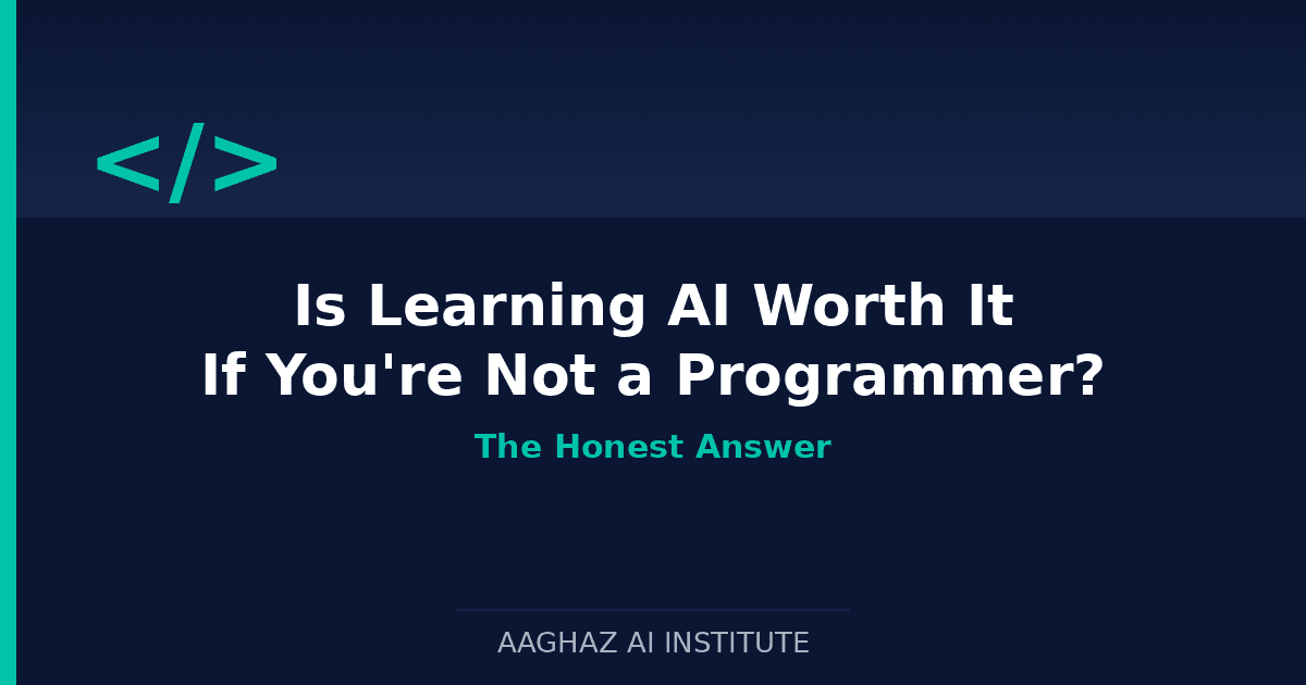 Is Learning AI Worth It If You're Not a Programmer? — Aaghaz AI Institute cover graphic" Placement: Top of article, directly under the title.